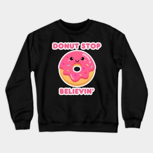 Donut Stop Believin’ Crewneck Sweatshirt